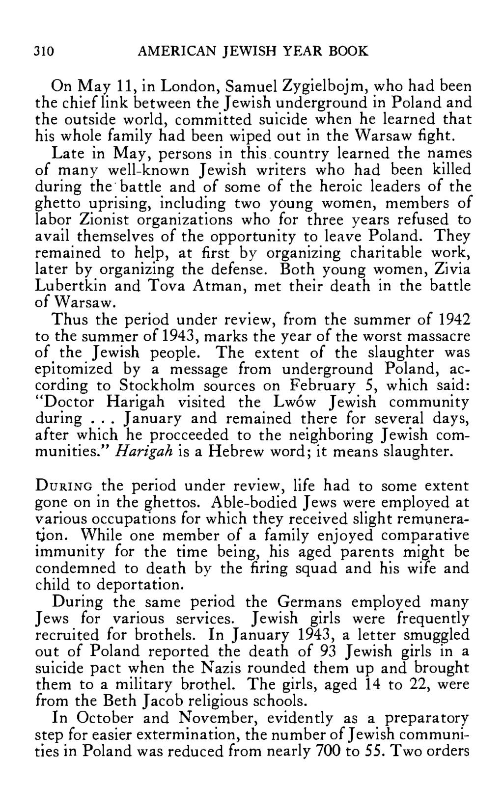 310 AMERICAN JEWISH YEAR BOOK On May 11, in London, Samuel Zygielbojm, who had been the chief link between the Jewish underground in Poland and the outside world, committed suicide when he learned