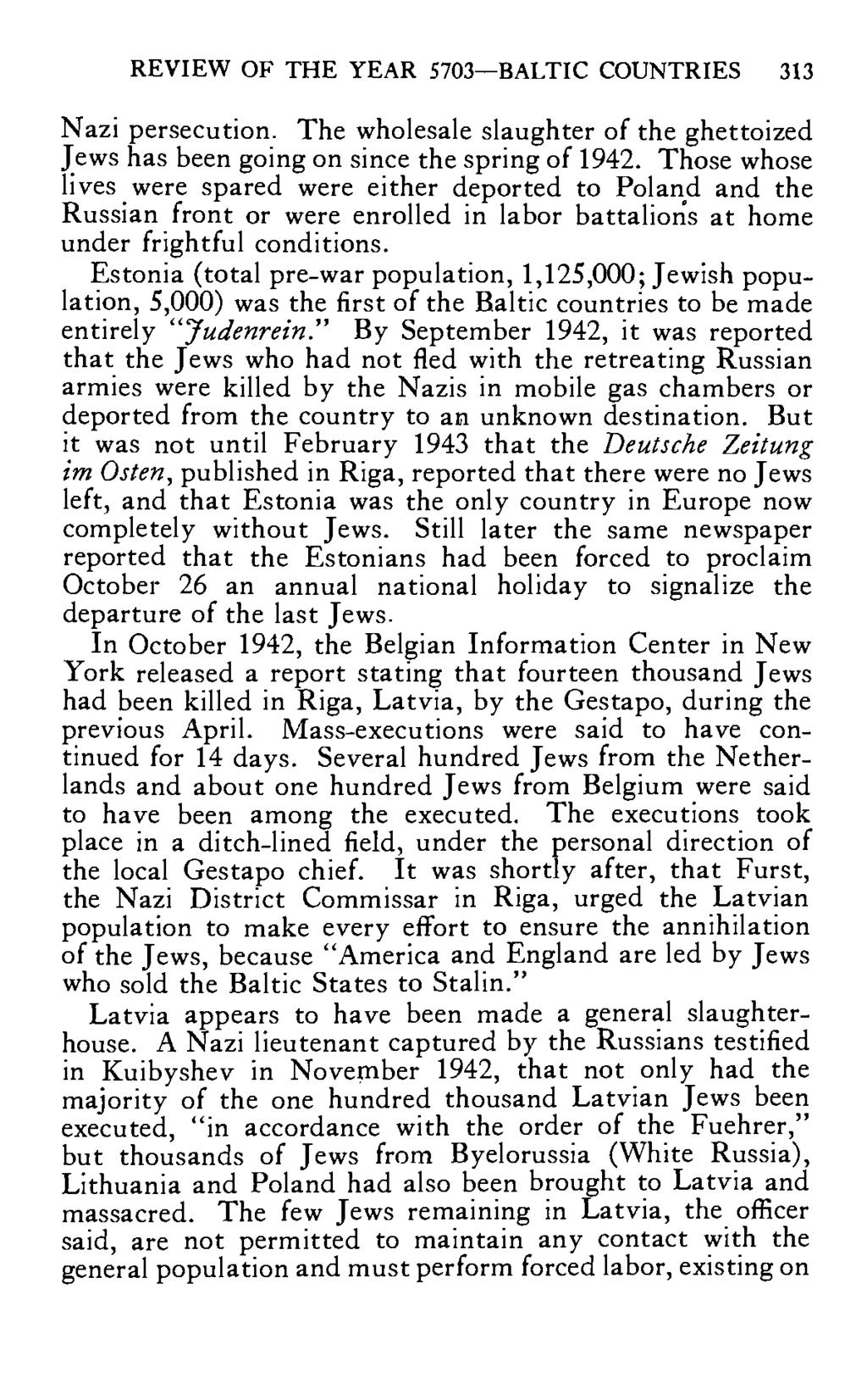 REVIEW OF THE YEAR 5703 BALTIC COUNTRIES 313 Nazi persecution. The wholesale slaughter of the ghettoized Jews has been going on since the spring of 1942.