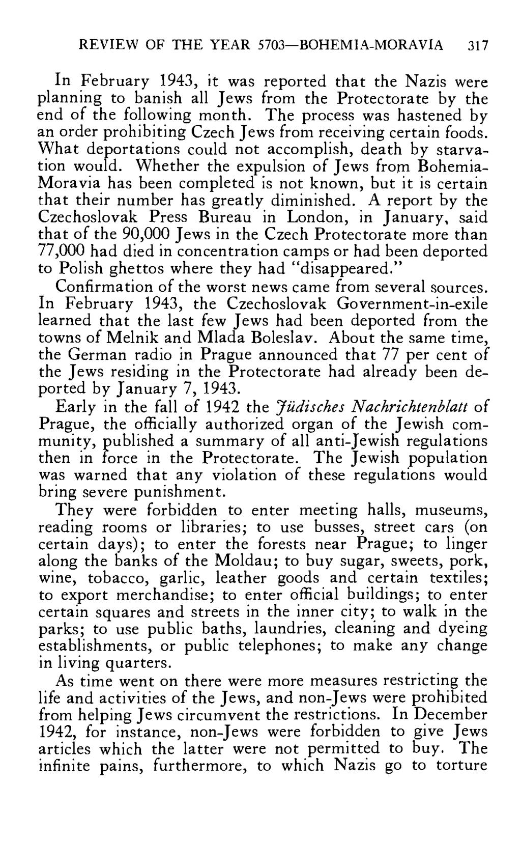 REVIEW OF THE YEAR 5703 BOHEMIA-MORAVIA 317 In February 1943, it was reported that the Nazis were planning to banish all Jews from the Protectorate by the end of the following month.