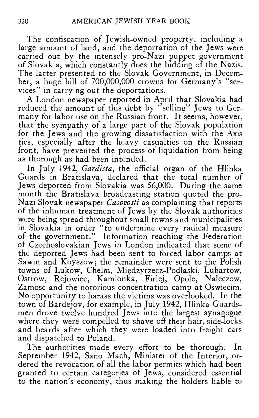 320 AMERICAN JEWISH YEAR BOOK The confiscation of Jewish-owned property, including a large amount of land, and the deportation of the Jews were carried out by the intensely pro-nazi puppet government
