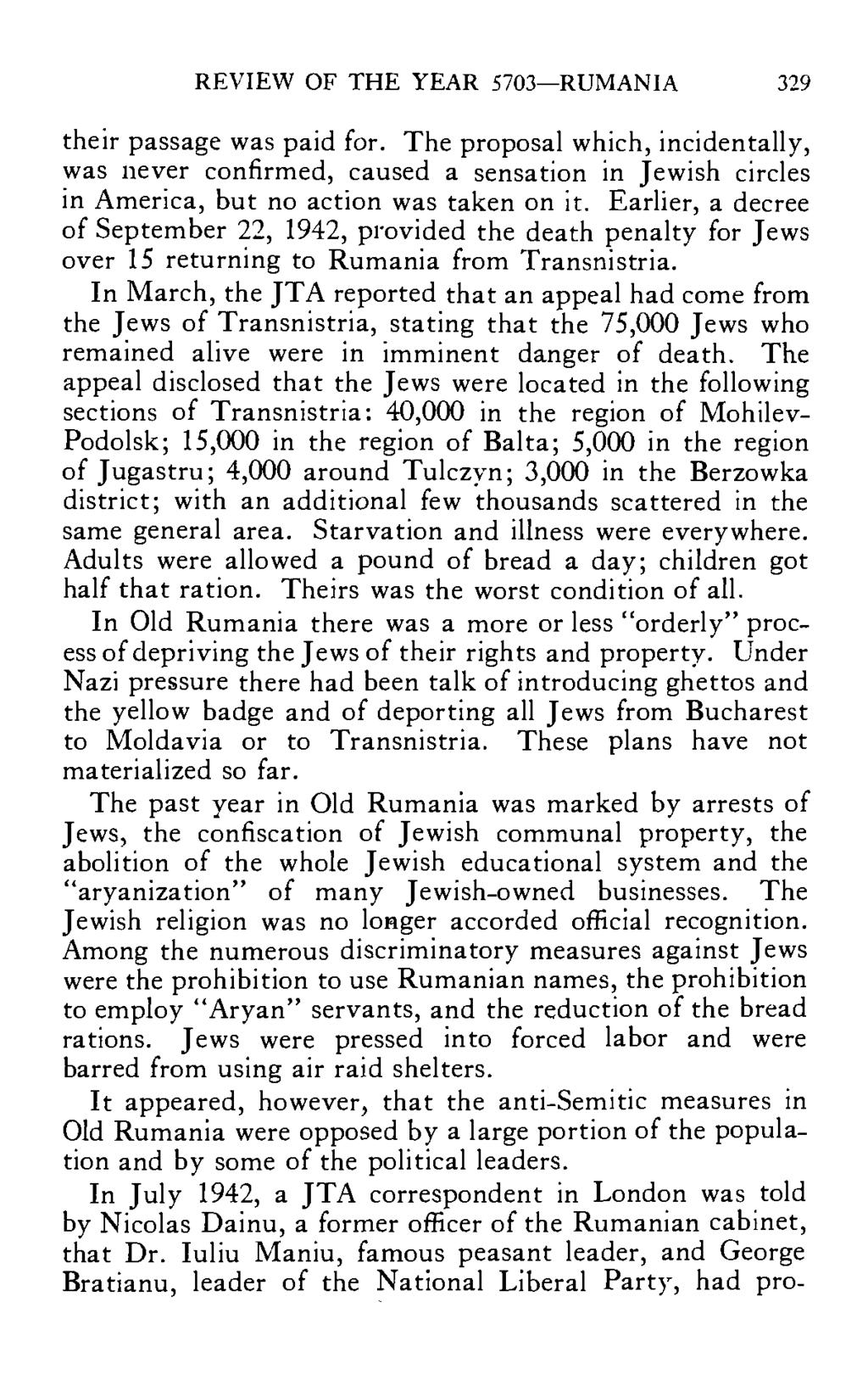REVIEW OF THE YEAR 5703 RUMANIA 329 their passage was paid for. The proposal which, incidentally, was never confirmed, caused a sensation in Jewish circles in America, but no action was taken on it.