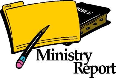 MINISTRY REPORT FORMS A Ministry Report Form is to be submitted every month to the district office, in either paper or e-mail format (wolfed@cmawpa.org).