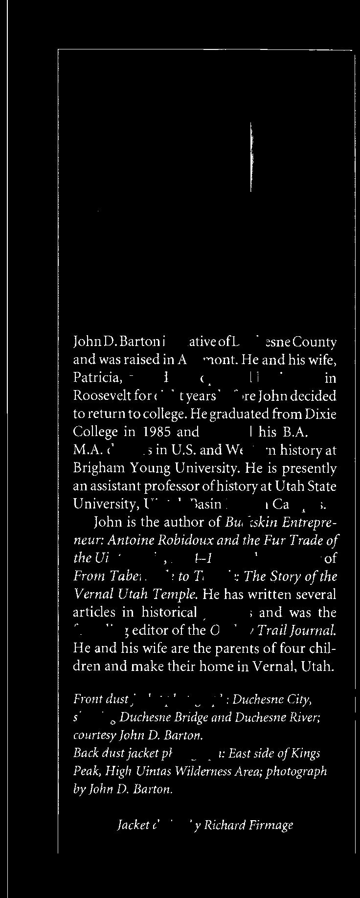and M.A. degrees in U.S. and Western history at Brigham Young University. He is presently an assistant professor of history at Utah State University, Uintah Basin Branch Campus.