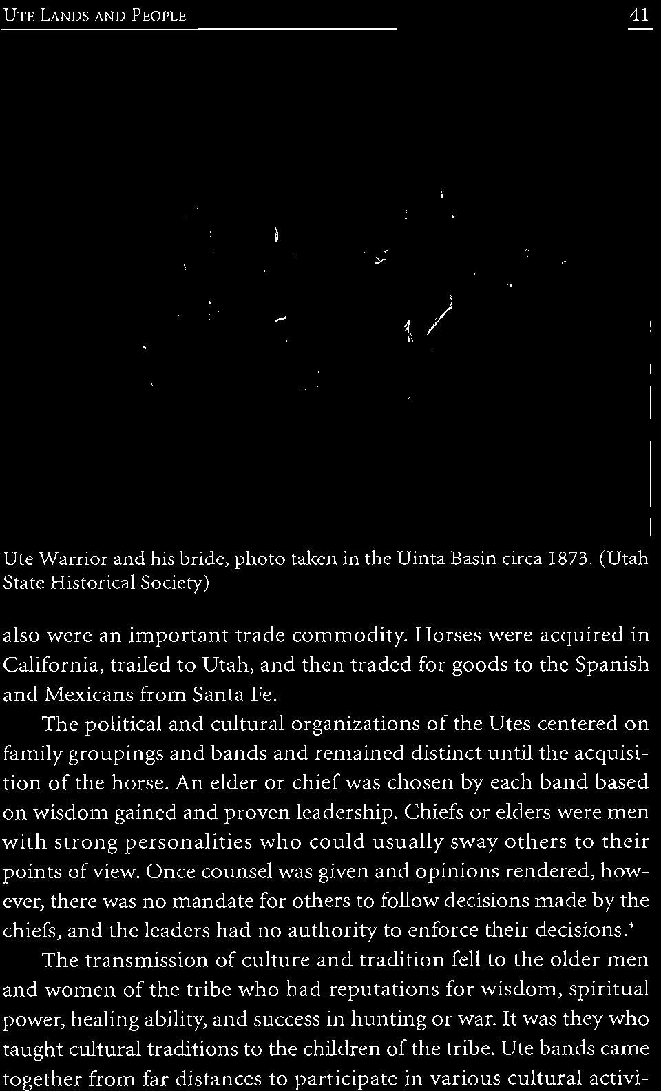 The political and cultural organizations of the Utes centered on family groupings and bands and remained distinct until the acquisition of the horse.