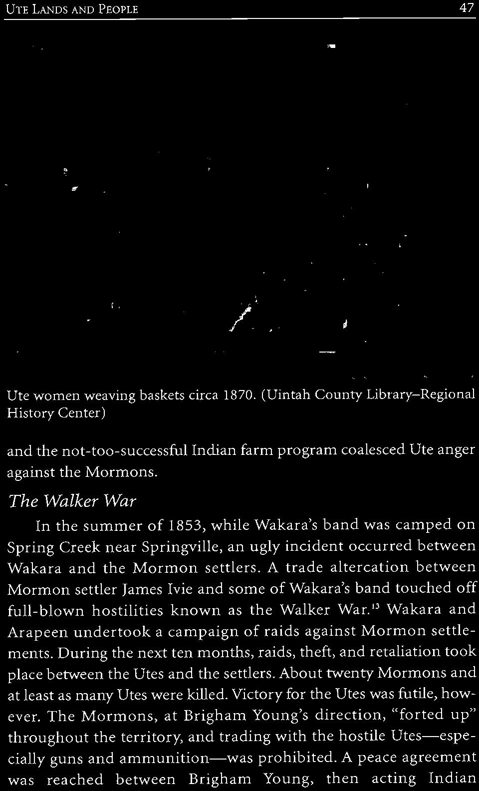 A trade altercation between Mormon settler James Ivie and some of Wakara's band touched off full-blown hostilities known as the Walker War.