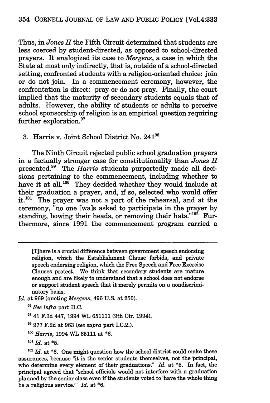 354 CORNELL JOURNAL OF LAW AND PUBLIC POLICY [Vol.4:333 Thus, in Jones 1 the Fifth Circuit determined that students are less coerced by student-directed, as opposed to school-directed prayers.