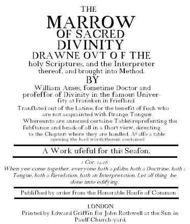 Ames The Marrow of Theology, 1642 Important early work developing Covenant Theology Theology was for all men because it spoke not only to the intellect, but to the common sensus, or man's feeling and