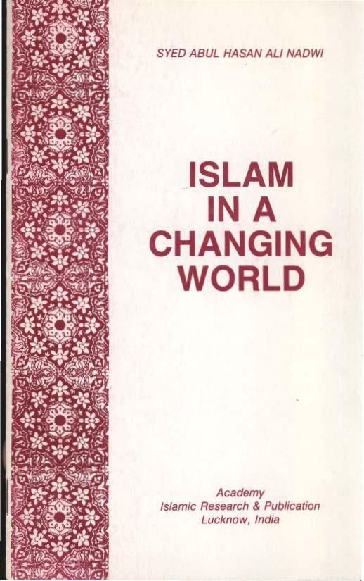 SYED ABUL HASAN ALl NADWI ISLAM IN A CHANGING WORLD Academy Islamic
