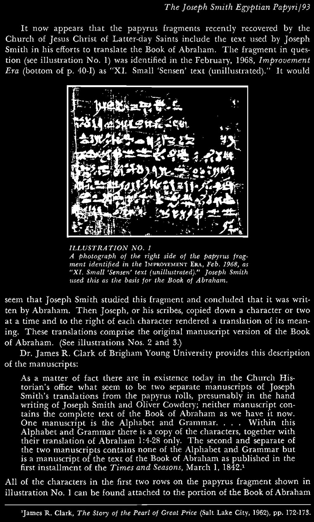 Abraham as we have it now. One manuscript is the Alphabet and Grammar.... Within this Alphabet and Grammar there is a copy of the characters, together with their translation of Abraham 1:4-28 only.