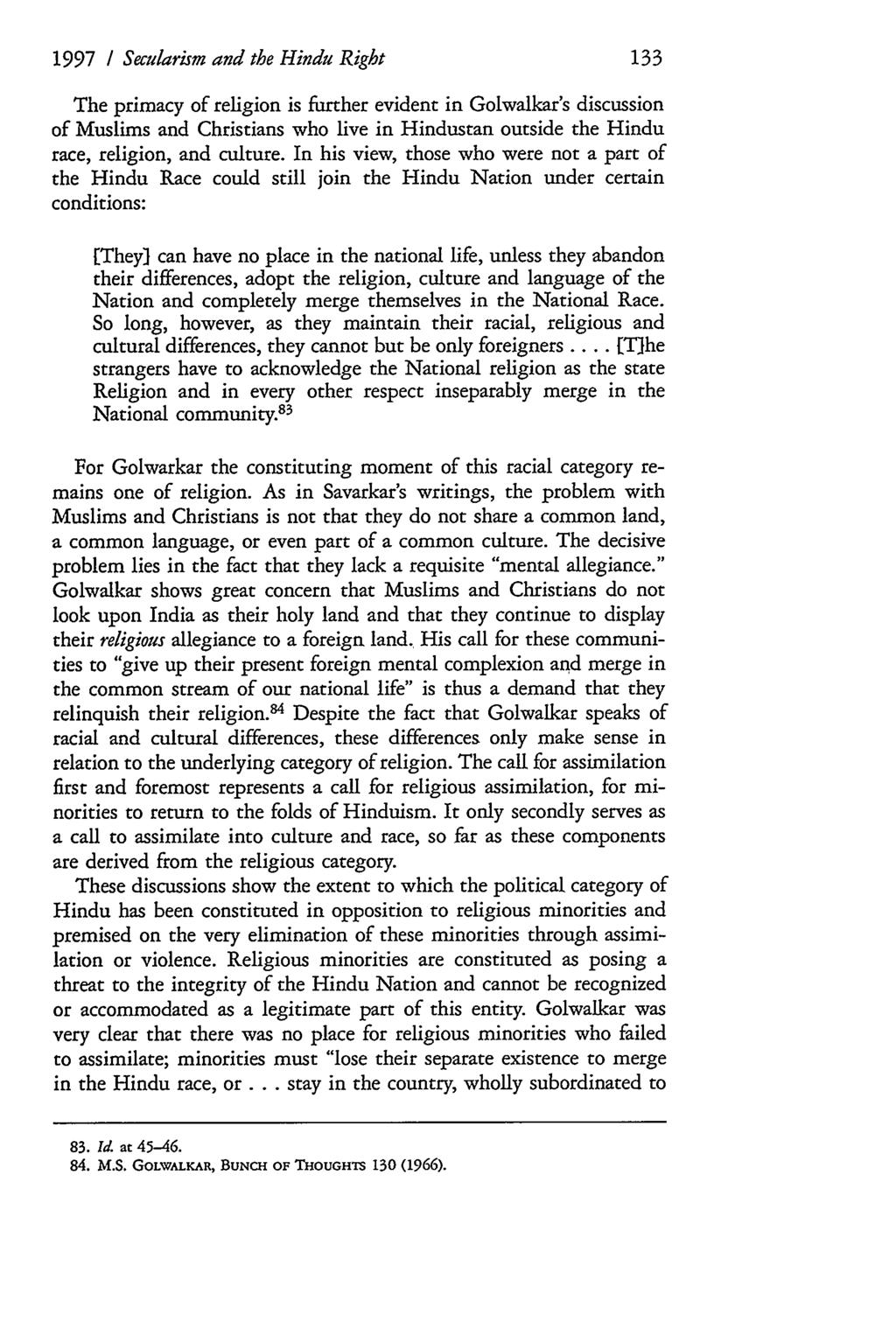 1997 / Secularism and the Hindu Right The primacy of religion is farther evident in Golwalkar's discussion of Muslims and Christians who live in Hindustan outside the Hindu race, religion, and