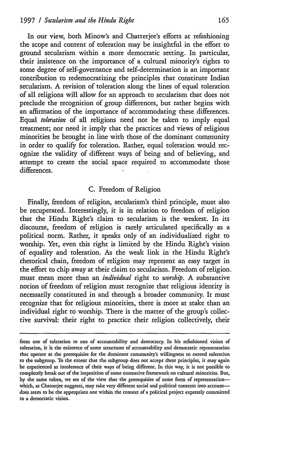 1997 / Secularism and the Hindu Right In our view, both Minow's and Chatterjee's efforts at refashioning the scope and content of toleration may be insightful in the effort to ground secularism