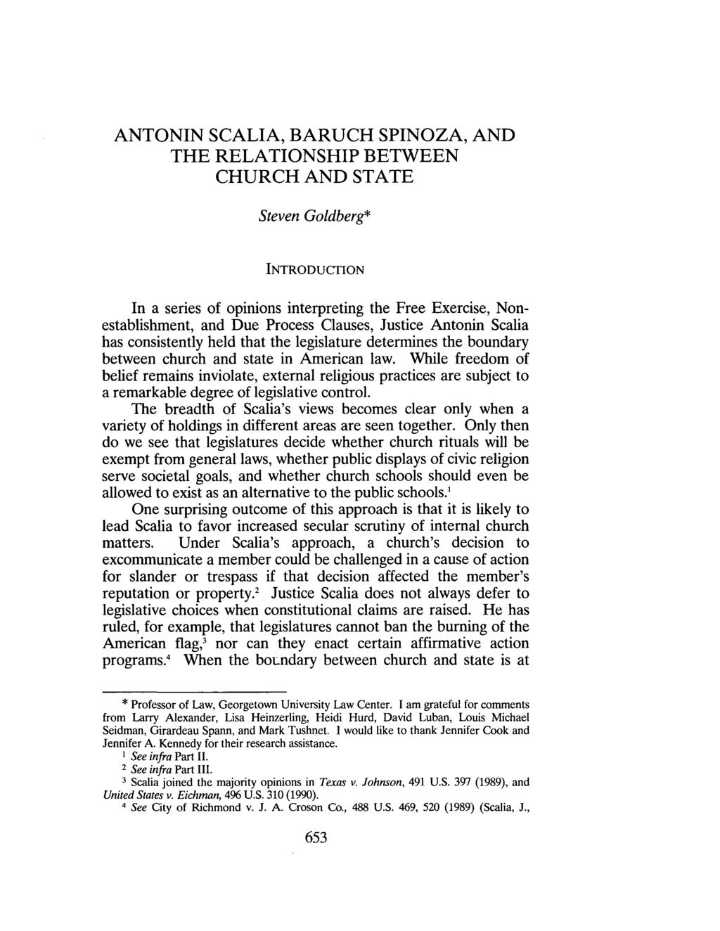 ANTONIN SCALIA, BARUCH SPINOZA, AND THE RELATIONSHIP BETWEEN CHURCH AND STATE Steven Goldberg* INTRODUCfION In a series of opinions interpreting the Free Exercise, Nonestablishment, and Due Process