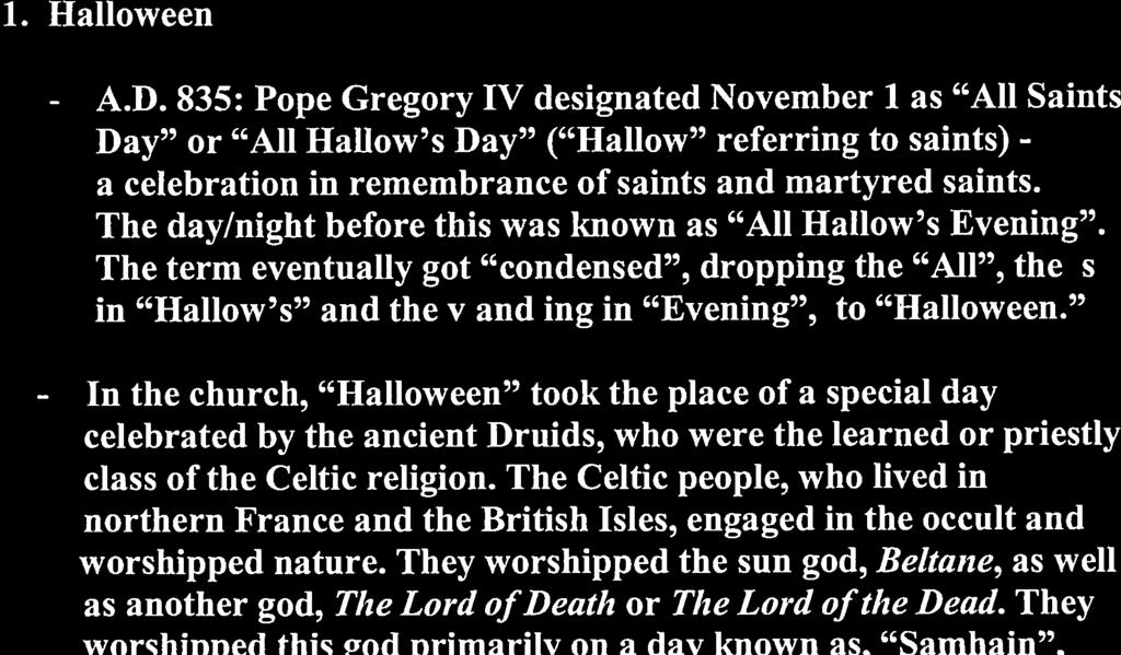 - In the church, Halloween took the place of a special day celebrated by the ancient Druids, who were the learned or priestly class of the Celtic religion.