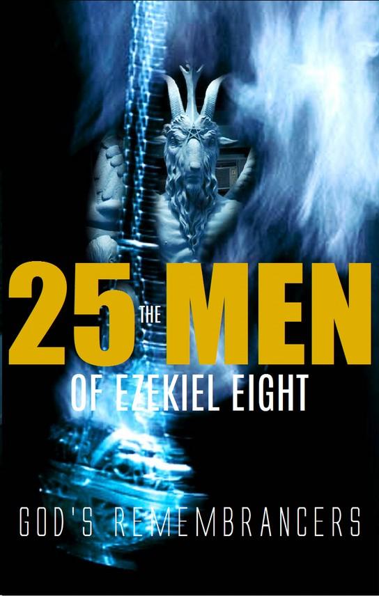 The 25 Men of Ezekiel 8 A Prophecy in Ezekiel 8 reveals 25 men in the Inner Court of God's Temple turning their backs from the True God and worshiping the Sun.