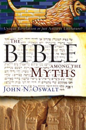 RBL 03/2010 Oswalt, John The Bible among the Myths: Unique Revelation or Just Ancient Literature? Grand Rapids: Zondervan, 2009. Pp. 204. Paper. $17.99. ISBN 0310285097. Claude F.