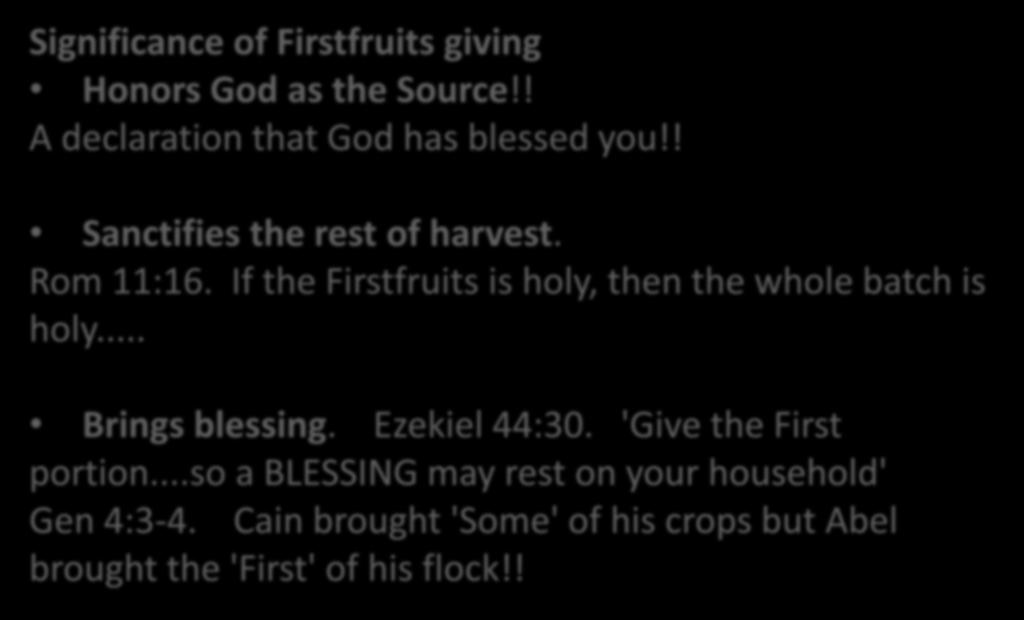 Significance of Firstfruits giving Honors God as the Source!! A declaration that God has blessed you!! Sanctifies the rest of harvest. Rom 11:16.
