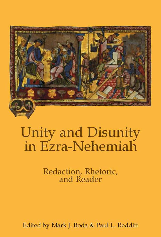 RBL 02/2009 Boda, Mark J., and Paul L. Redditt, eds. Unity and Disunity in Ezra-Nehemiah: Redaction, Rhetoric, and Reader Hebrew Bible Monographs 17 Sheffield: Sheffield Phoenix, 2008. Pp. x + 384.
