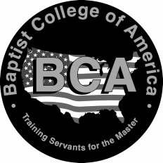 BAPTIST COLLEGE of AMERICA INTRODUCTION Dear Prospective Student: Established 1993 Offering Correspondence Study Programs 21st Printing BAPTIST COLLEGE OF AMERICA & SEMINARY 1700 S.