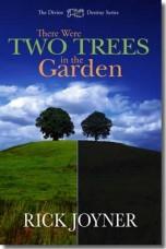 There Were Two Trees in the Garden By Rick Joyner Description: "With each passing day, it becomes more crucial for us to understand the battle that is raging