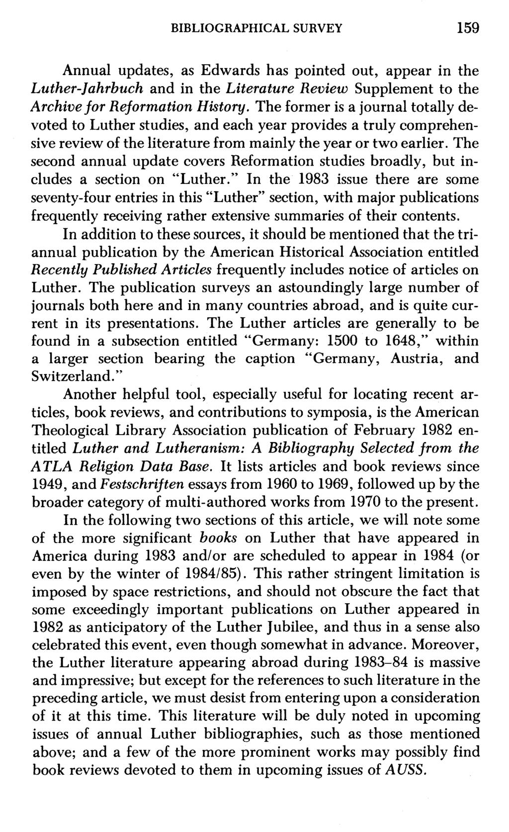 BIBLIOGRAPHICAL SURVEY 159 Annual updates, as Edwards has pointed out, appear in the Luther-Jahrbuch and in the Literature Review Supplement to the Archivefor Reformation Histo y.