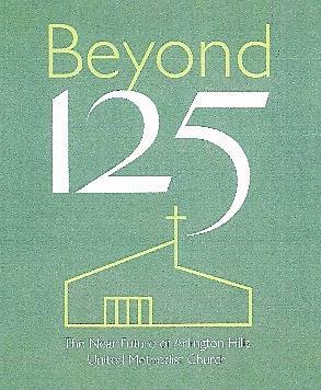 Beyond 125 Capital Campaign Update In October of 2013, we met as a congregation, and, breaking into small groups, we developed a potential list of programming initiatives.