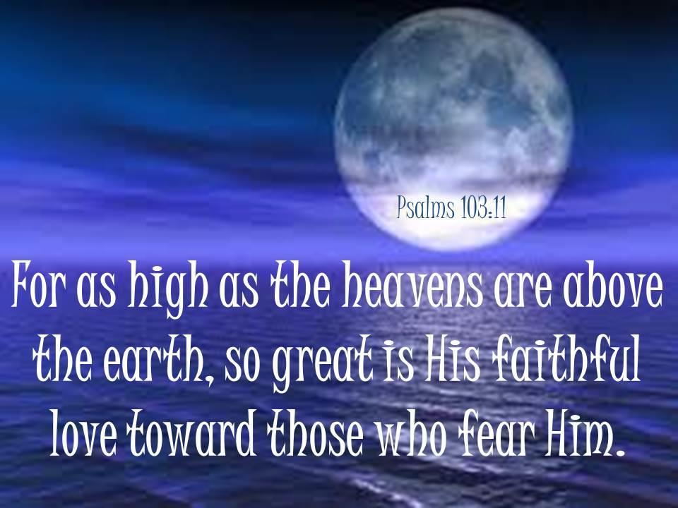 Psalm 103:11 The moon is 238,900 miles from Earth.