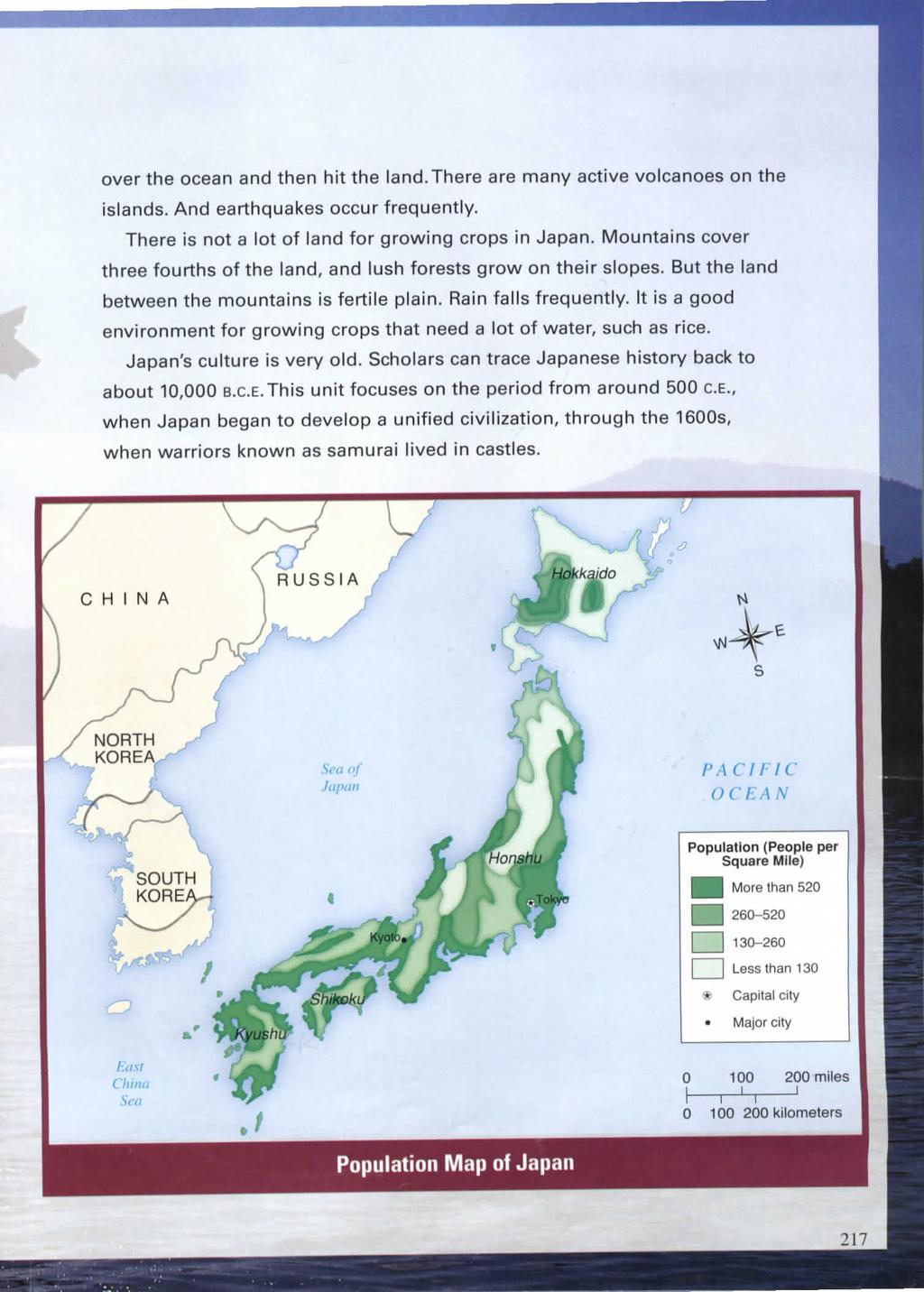 over the ocean and then hit the land.there are many active volcanoes on the islands. And earthquakes occur frequently. There is not a lot of land for growing crops in Japan.