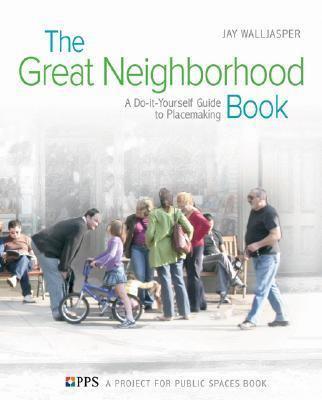 The Great Neighborhood Book Written by Jay Walljasper, a Senior Fellow of the Project for Public Spaces, this is a how- to guide for local communities to improve the quality of life for their