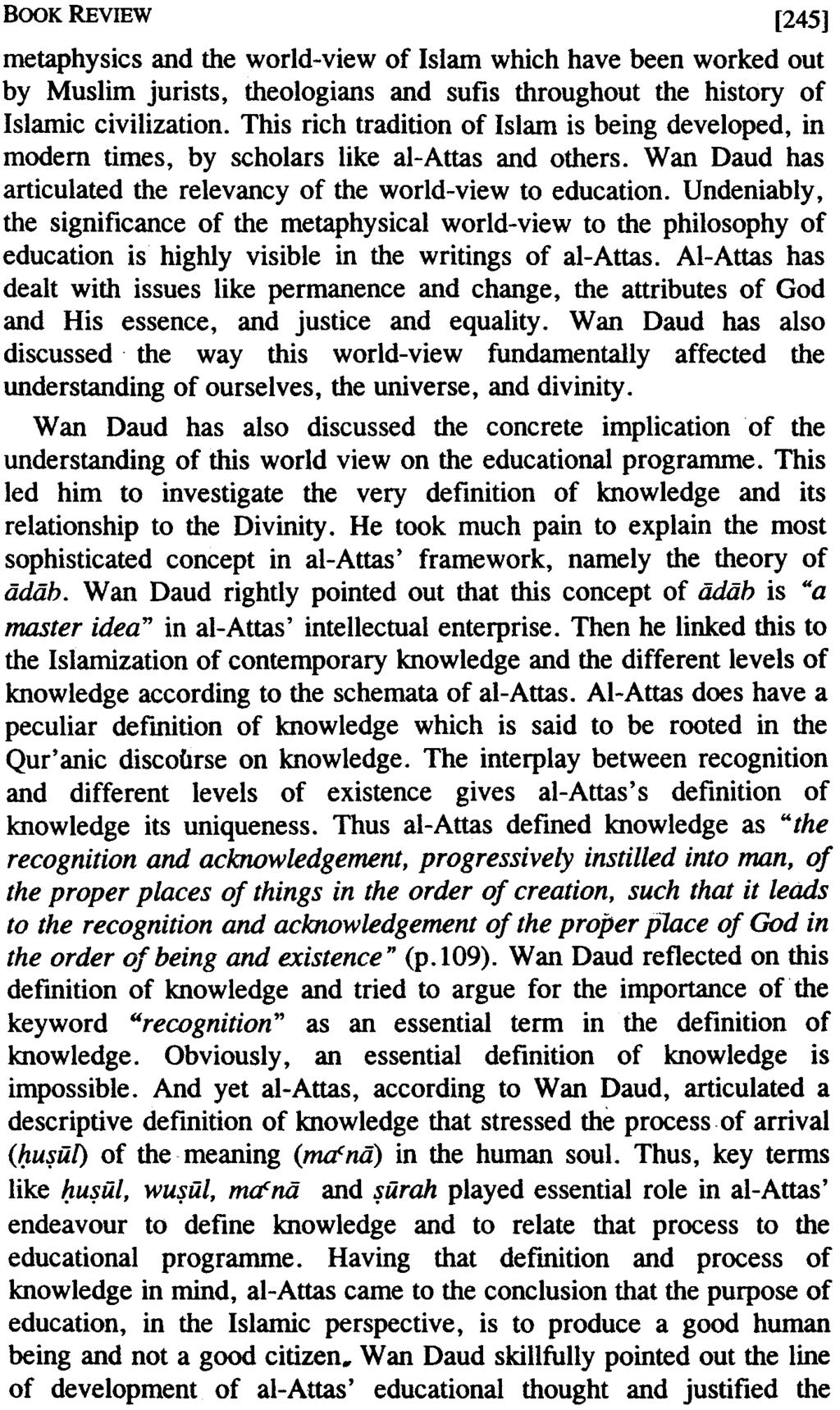 BOOK REVIEW [245] metaphysics and the world-view of Islam which have been worked out by Muslim jurists, theologians and sufis throughout the history of Islamic civilization.
