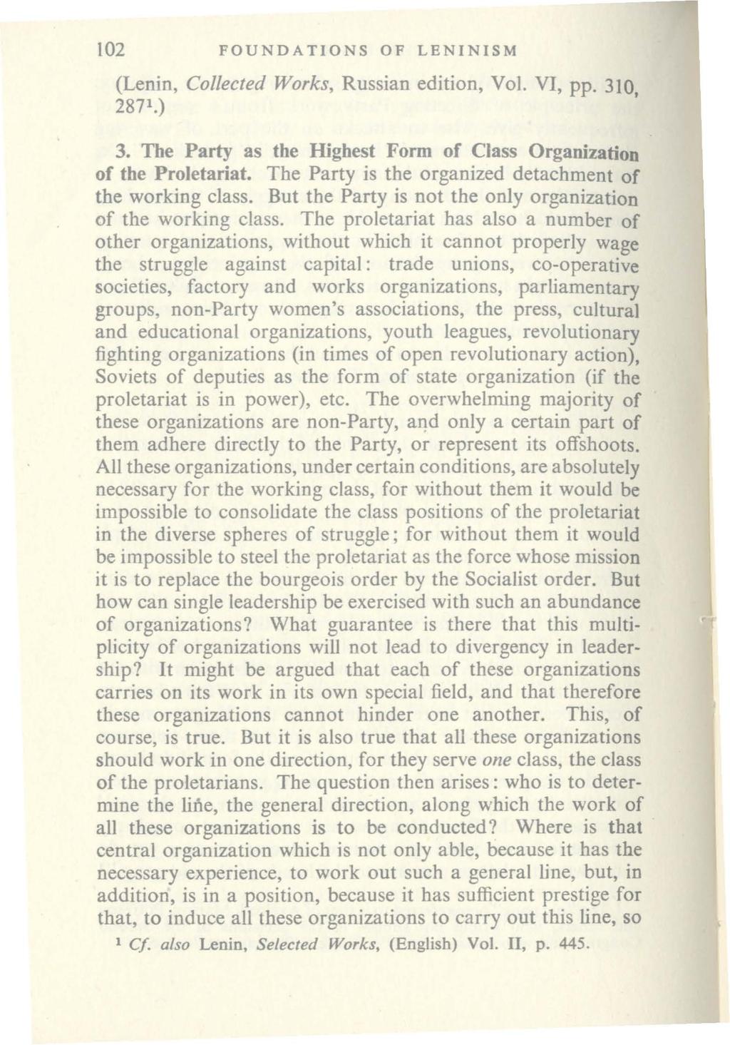 102 FOUNDA TIONS OF LENINISM (Lenin, Collected Works, Russian edition, Vol. VI, pp. 310, 287 1.) 3. The Party as the Highest Form of Class Organization of the Proletariat.
