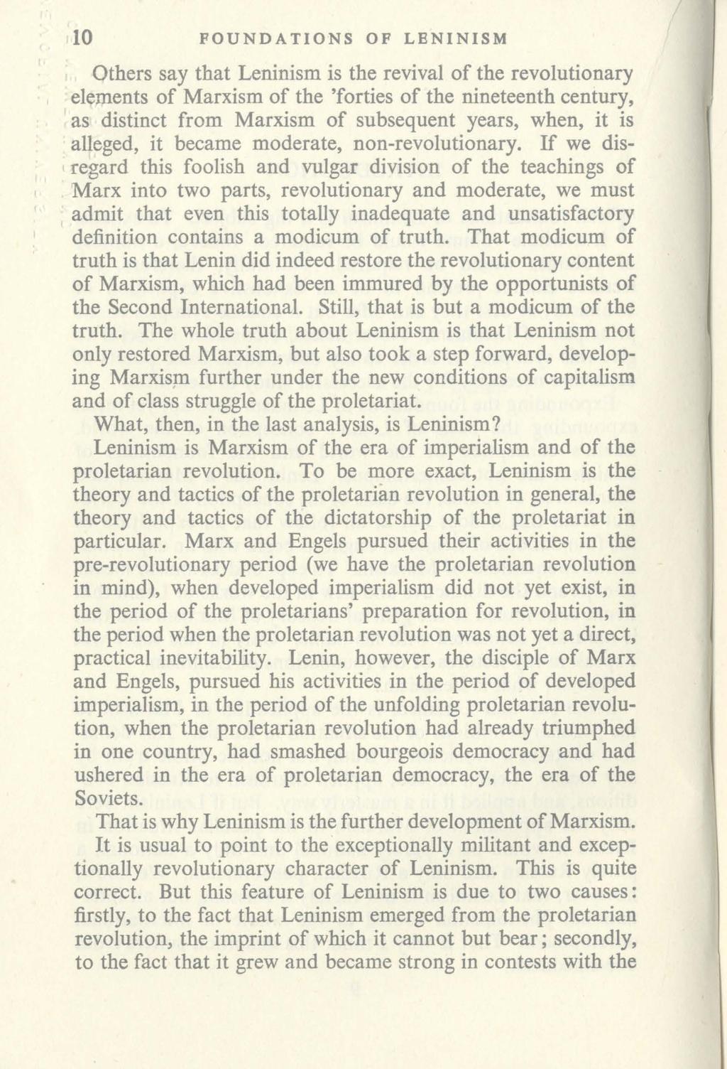 10 FOUNDATIONS OF LENINISM Others say that Leninism is the revival of the revolutionary elements of Marxism of the 'forties of the nineteenth century, as distinct from Marxism of subsequent years,
