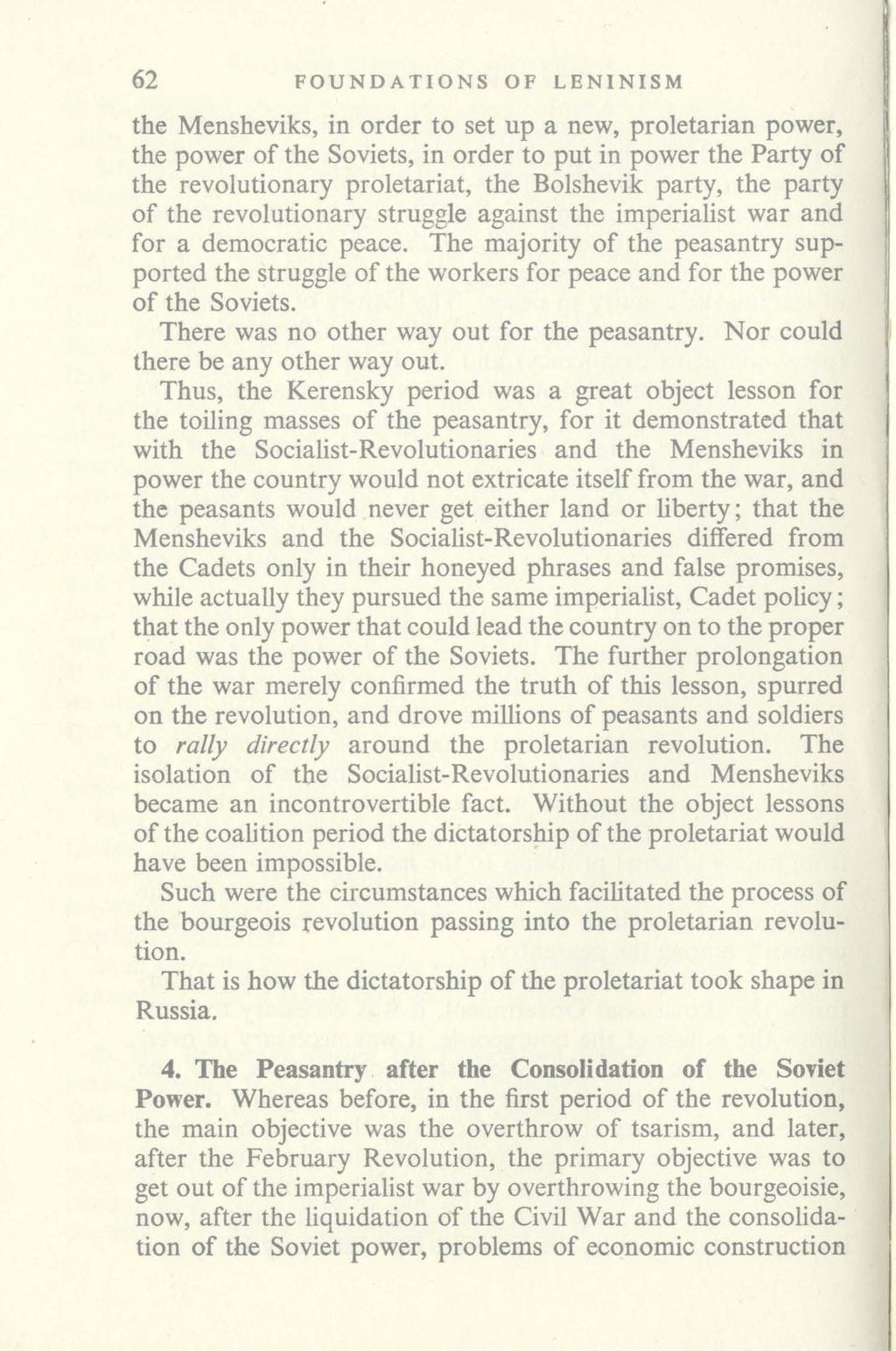 62 FOUNDATIONS OF LENINISM the Mensheviks, in order to set up a new, proletarian power, the power of the Soviets, in order to put in power the Party of the revolutionary proletariat, the Bolshevik
