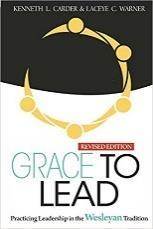 TEXTBOOK: Grace to Lead: Practicing Leadership in the Wesleyan Tradition - ISBN-13: 978-0938162537 INSTRUCTOR: Rev. Katie Grover - Pastor, Patapsco & Lodge Forest UMC, Baltimore, MD --- grover.