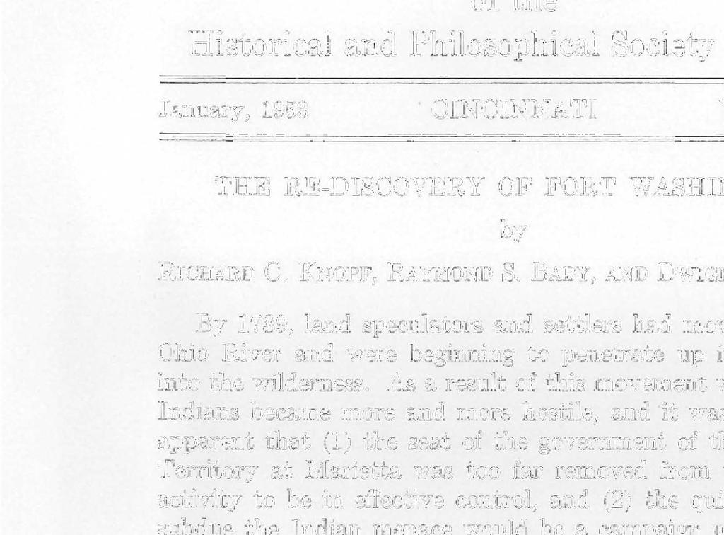 BULLETIN of the Historical and Philosophical Society of Ohio January, 1953 CINCINNATI Vol. 11, No. 1 THE RE-DISCOVERY OF FORT WASHINGTON by RICHARD C. KNOPF, RAYMOND S. BABY, AND DWIGHT L.