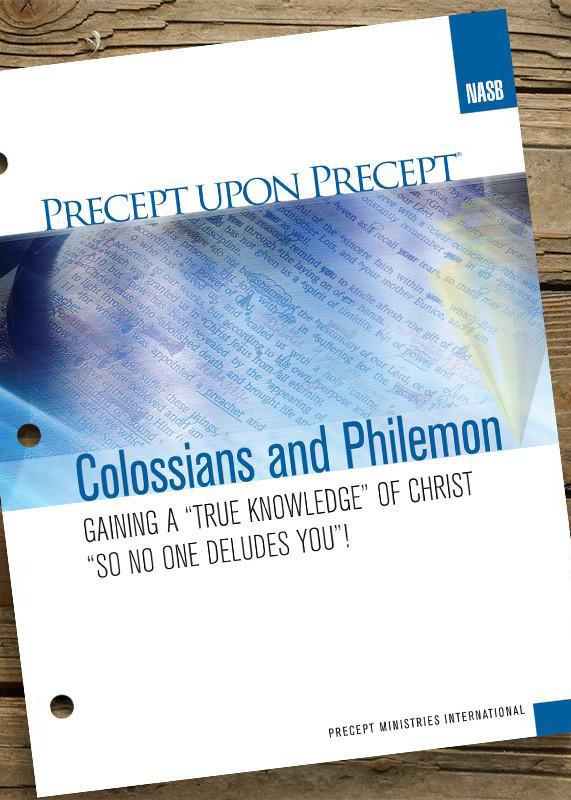 PRECEPT - COLOSSIANS & PHILEMON Women of all ages who enjoy inductive Bible study. Colossians/Philemon- Gaining a True Knowledge of Christ So No One Can Delude You!