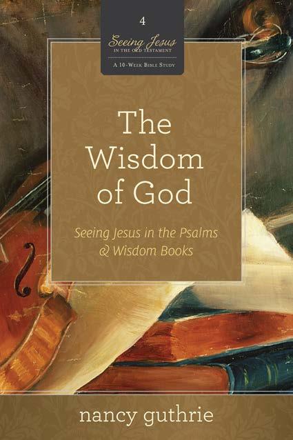 THE WISDOM OF GOD Women of all ages. We look into the poetic books of the Old Testament not only to glean wise principles for living, but also for the wise person these books point to -- Jesus.