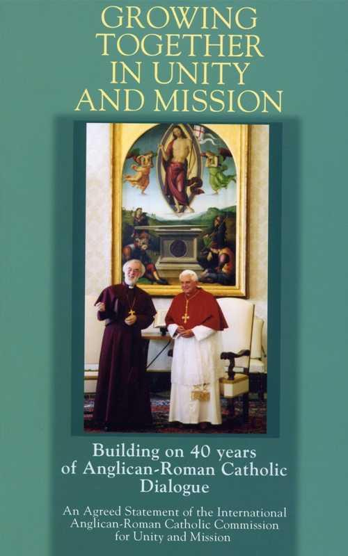 An Introduction to Growing Together in Unity and Mission An Agreed Statement of the International Anglican Roman Catholic Commission for Unity and Mission 2007 prepared by Dame Mary Tanner and Bishop