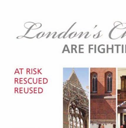 London s Churches are Fighting Back features 30 case studies, including 19 important churches at risk.