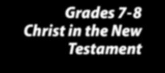 Scope and Sequence Grades 7-8 Christ in the New Testament Unit 2: Proclaiming the Gospel CHAPTER 7 - Evangelizing the World Jesus called the Church to be a missionary Church from the beginning.