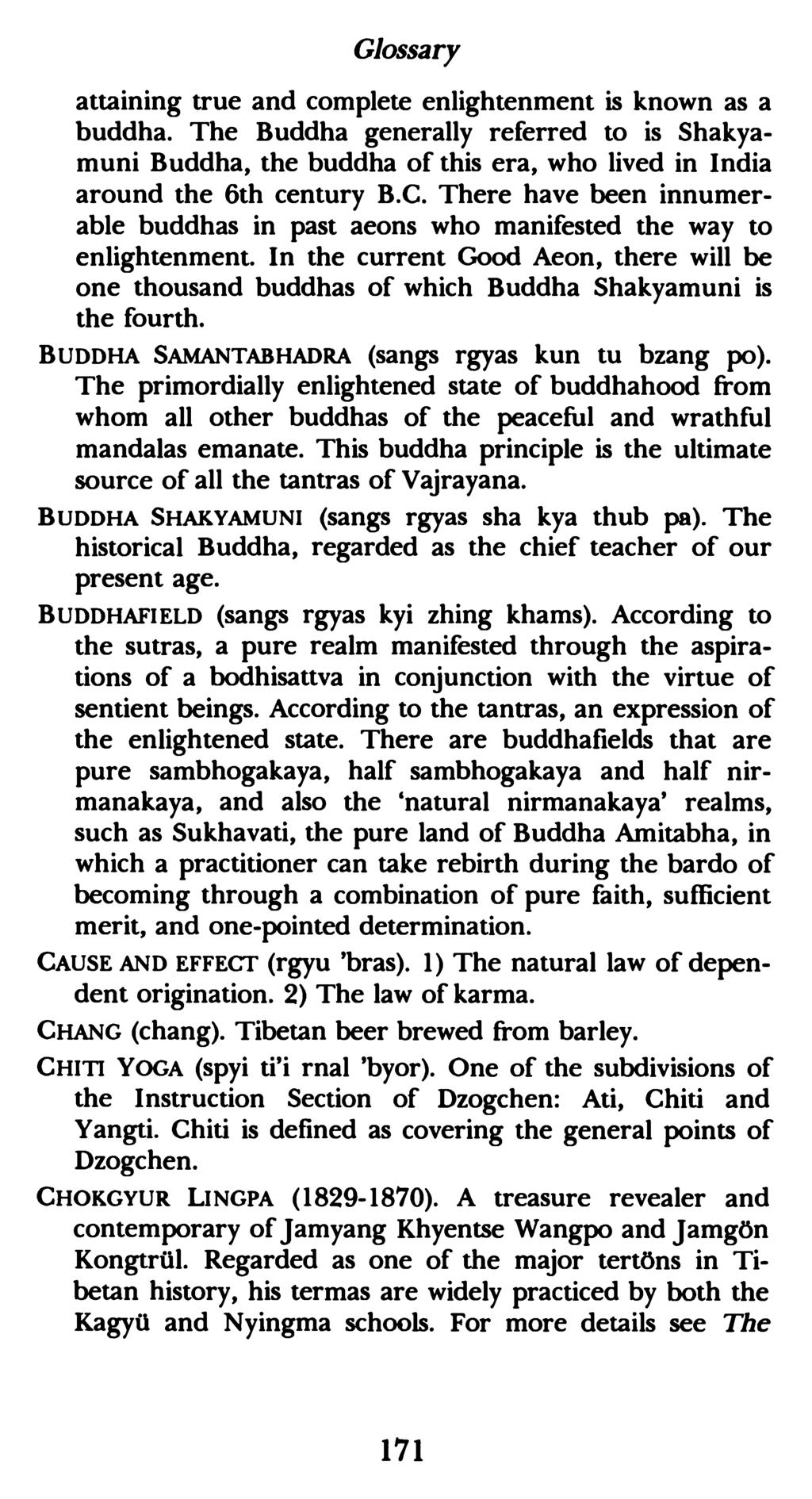 Glossary attaining true and complete enlightenment is known as a buddha. The Buddha generally referred to is Shakyamuni Buddha, the buddha of this era, who lived in India around the 6th century B.C.