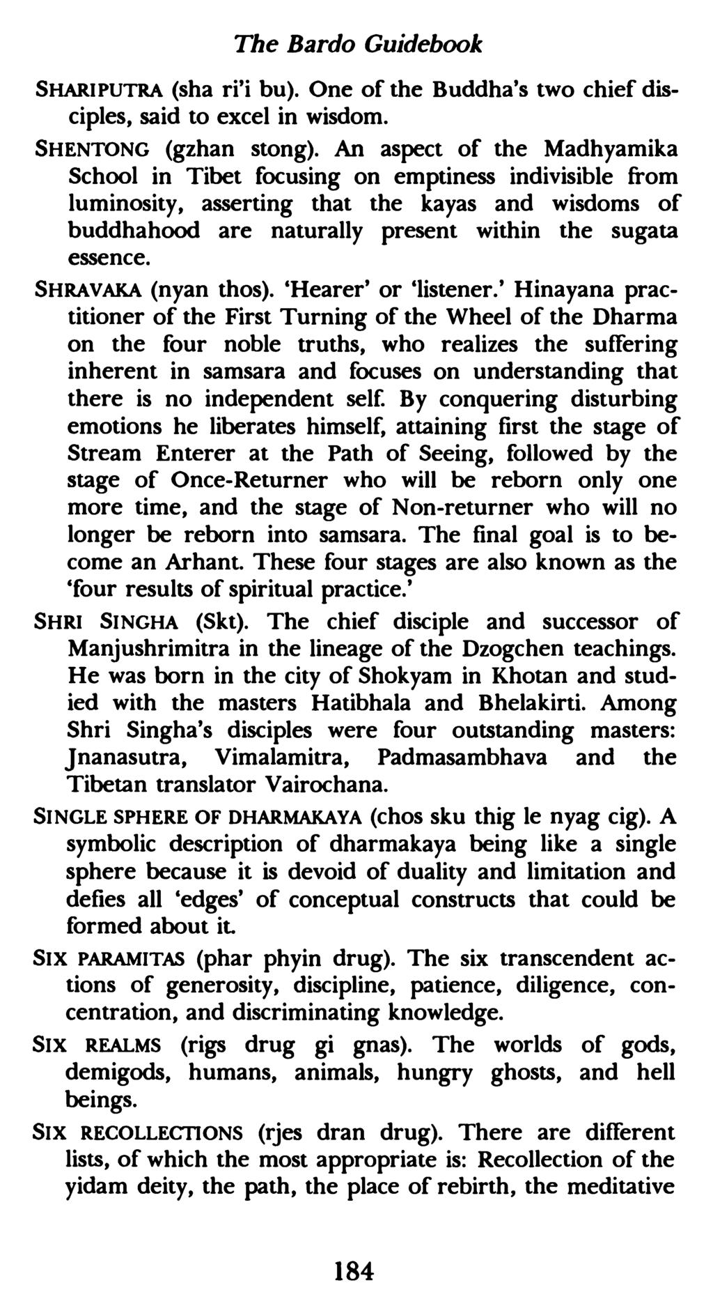 The Bardo Guidebook SHARIPUTRA (sha ri'i bu). One of the Buddha's two chief disciples, said to excel in wisdom. SHENTONG (gzhan stong).