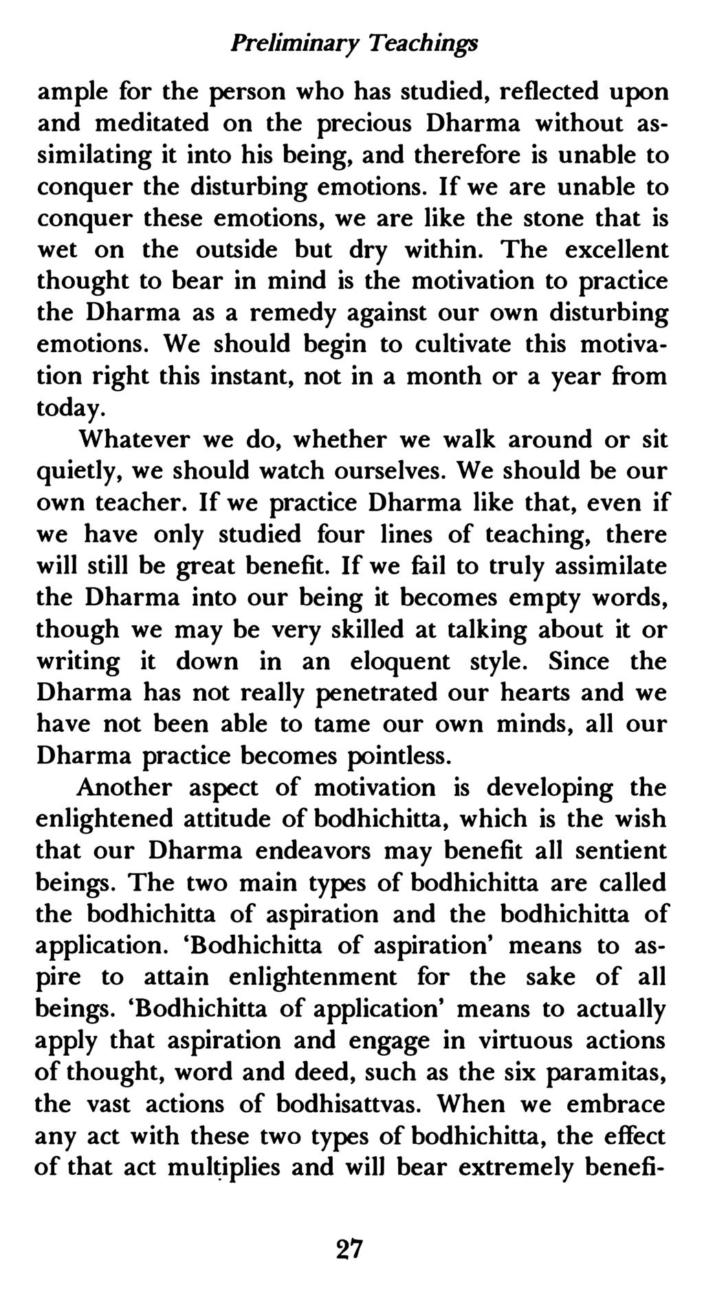 Preliminary Teachings ample for the person who has studied, reflected upon and meditated on the precious Dharma without assimilating it into his being, and therefore is unable to conquer the