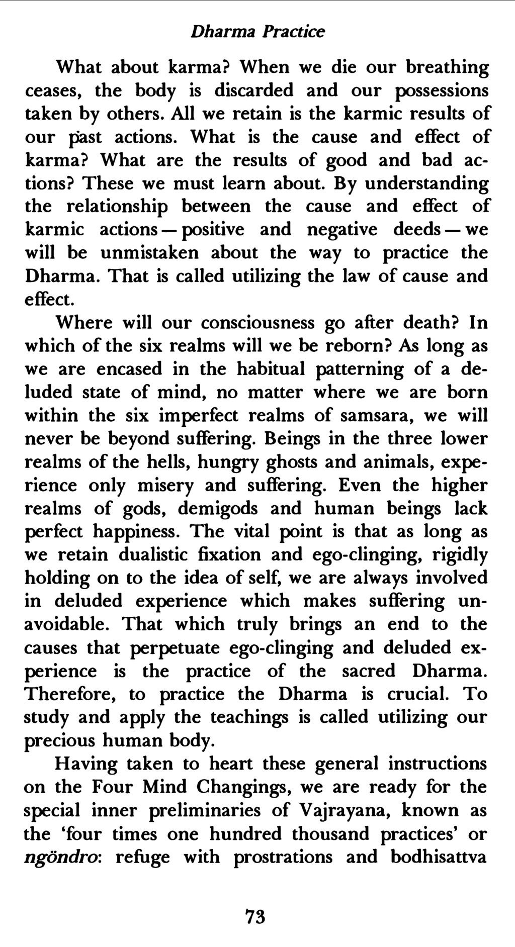 Dharma Practice What about karma? When we die our breathing ceases, the body is discarded and our possessions taken by others. All we retain is the karmic results of our past actions.