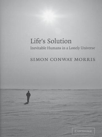 Evidence for Message Theory A review of Life s Solution: Inevitable Humans in a Lonely Universe by Simon Conway Morris Cambridge University Press, Cambridge, UK and New York, 2003 Walter ReMine Need
