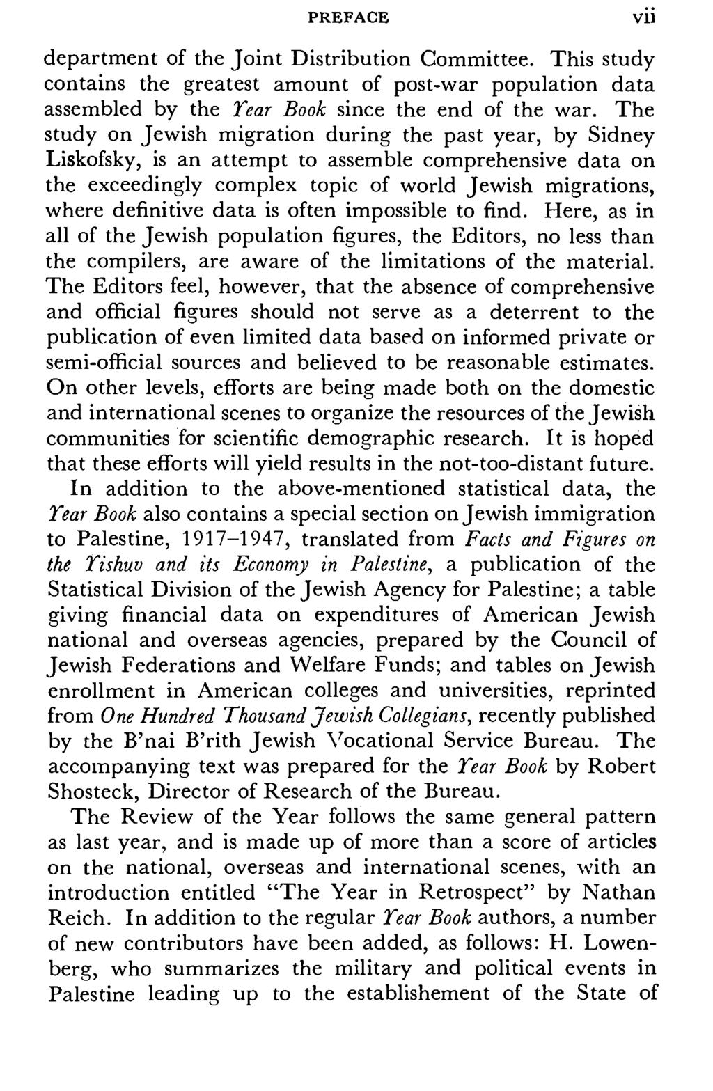 PREFACE Vll department of the Joint Distribution Committee. This study contains the greatest amount of post-war population data assembled by the Year Book since the end of the war.