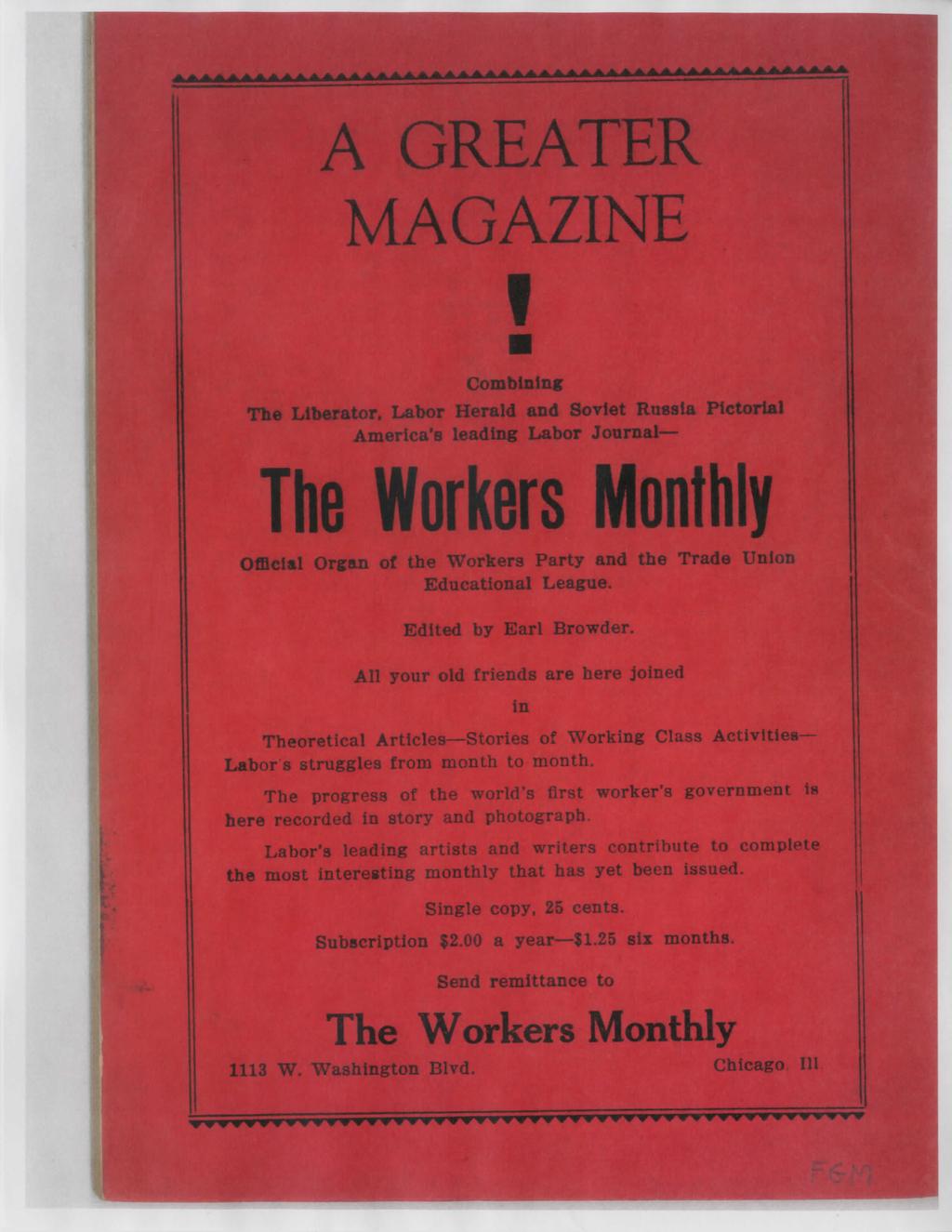 A GREATER MAGAZINE f Combining The Liberator, Labor Herald and Soviet Russia Pictorial America's leading Labor Journal The Workers Monthly Official Organ of the Workers Party and the Trade Union