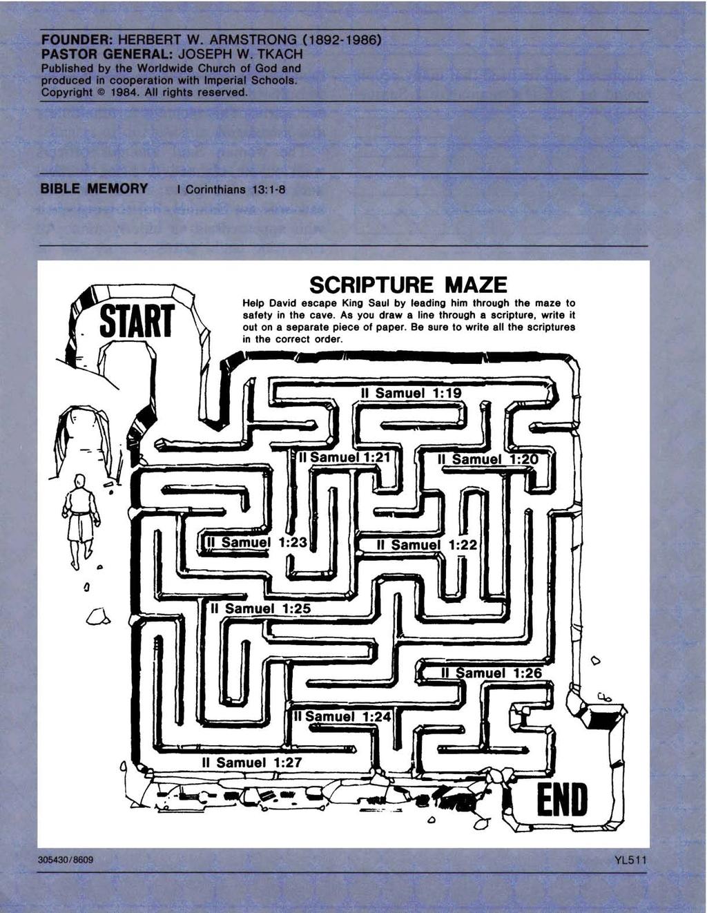 SCRIPTURE MAZE Help David escape King Saul by leading him through the maze to safety in the cave. As you draw a line through a scripture, write it out on a separate piece of paper.