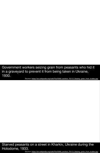 Stephane Courtois' Black Book of Communism and other sources document that during the Holodomor all grain was taken from areas that did not meet production targets set by Stalin s Five Year Plans.