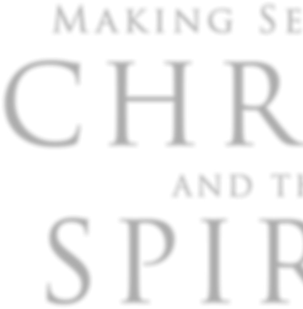 Making Sense of CHRIST AND THE SPIRIT One of Seven Parts from Grudem s