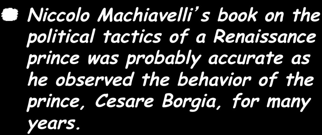 EXAMPLE: Niccolo Machiavelli s book on the political tactics of a Renaissance prince was